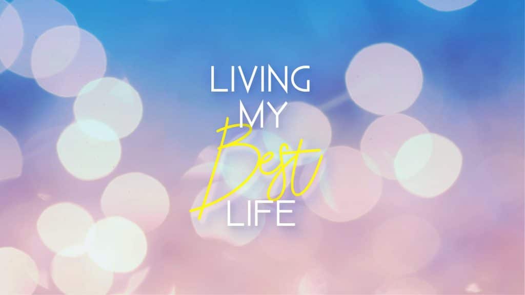 Living My Best Life
