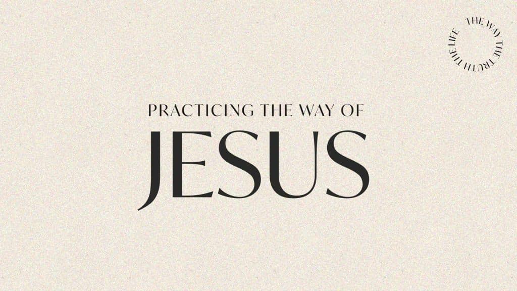 Practicing The Way Of Jesus