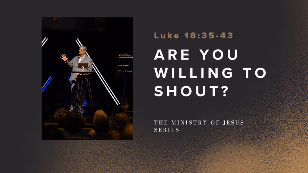 Are You Willing to Shout | The Ministry of Jesus II | Week 76 | José Hasbun