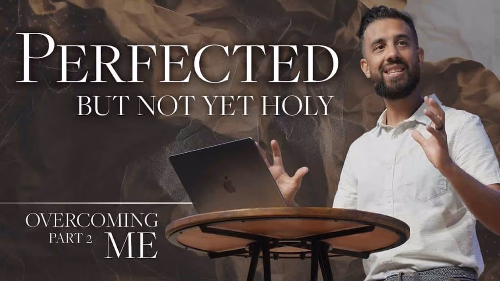 Perfected, but Not Yet Holy | Overcoming Me Wk 2 | Tony Fernandez